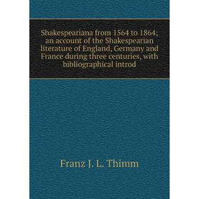 Книга Shakespeariana from 1564 to 1864; an account of the Shakespearian literature of England, Germany and France during three centuries, with bibliog
Книга Shakespeariana from 1564 to 1864; an account of the Shakespearian literature of England, Germany and France during three centuries, with bibliog