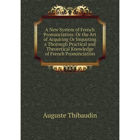 Книга A New System of French Pronunciation: Or the Art of Acquiring Or Imparting a Thorough Practical and Theoretical Knowledge of French Pronunciatio
Книга A New System of French Pronunciation: Or the Art of Acquiring Or Imparting a Thorough Practical and Theoretical Knowledge of French Pronunciatio