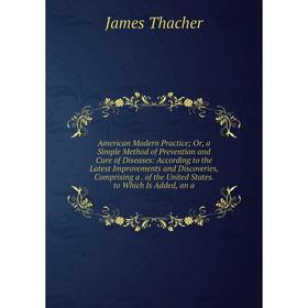 Книга American Modern Practice; Or, a Simple Method of Prevention and Cure of Diseases: According to the Latest Improvements and Discoveries, Comprisi
Книга American Modern Practice; Or, a Simple Method of Prevention and Cure of Diseases: According to the Latest Improvements and Discoveries, Comprisi