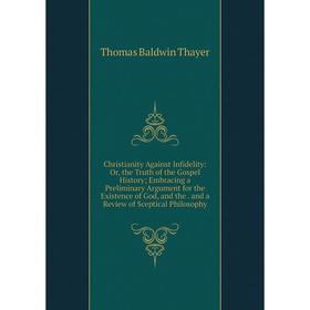 Книга Christianity Against Infidelity: Or, the Truth of the Gospel History; Embracing a Preliminary Argument for the Existence of God, and the. and a
Книга Christianity Against Infidelity: Or, the Truth of the Gospel History; Embracing a Preliminary Argument for the Existence of God, and the. and a
