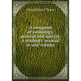 Книга A compend of pathology, general and special. A students' manual in one volume
Книга A compend of pathology, general and special. A students' manual in one volume