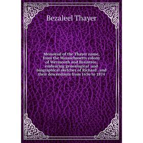 Книга Memoria l of the Thayer name, from the Massachusetts colony of Weymouth and Braintree, embracing Genealogical and Biographical sketches of Richa
Книга Memoria l of the Thayer name, from the Massachusetts colony of Weymouth and Braintree, embracing Genealogical and Biographical sketches of Richa