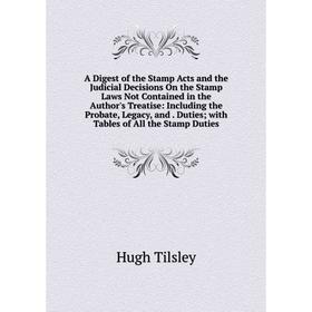 Книга A Digest of the Stamp Acts and the Judicial Decisions On the Stamp Laws Not Contained in the Author's Treatise: Including the Probate, Legacy, a
Книга A Digest of the Stamp Acts and the Judicial Decisions On the Stamp Laws Not Contained in the Author's Treatise: Including the Probate, Legacy, a