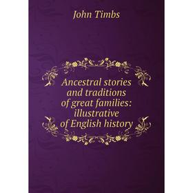 Книга Ancestral stories and traditions of great families: illustrative of English history
Книга Ancestral stories and traditions of great families: illustrative of English history