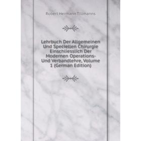 Книга Lehrbuch Der Allgemeinen Und Speciellen Chirurgie Einschliesslich Der Modernen Operations- Und Verbandlehre, Volume 1
Книга Lehrbuch Der Allgemeinen Und Speciellen Chirurgie Einschliesslich Der Modernen Operations- Und Verbandlehre, Volume 1