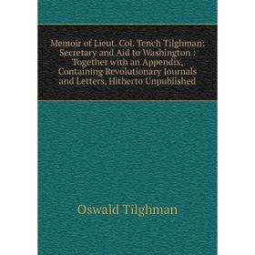 Книга Memoir of Lieut Col Tench Tilghman: Secretary and Aid to Washington: Together with an Appendix, Containing Revolutionary Journals and Letters
Книга Memoir of Lieut Col Tench Tilghman: Secretary and Aid to Washington: Together with an Appendix, Containing Revolutionary Journals and Letters