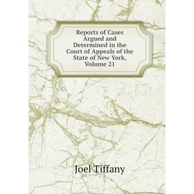 Книга Reports of Cases Argued and Determined in the Court of Appeals of the State of New York, Volume 21
Книга Reports of Cases Argued and Determined in the Court of Appeals of the State of New York, Volume 21