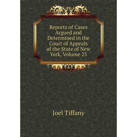 Книга Reports of Cases Argued and Determined in the Court of Appeals of the State of New York, Volume 23
Книга Reports of Cases Argued and Determined in the Court of Appeals of the State of New York, Volume 23