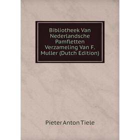 Книга Bibliotheek Van Nederlandsche Pamfletten Verzameling Van F. Muller (Dutch Edition)
Книга Bibliotheek Van Nederlandsche Pamfletten Verzameling Van F. Muller (Dutch Edition)