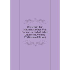 Книга Zeitschrift Für Mathematischen Und Naturwissenschaftlichen Unterricht, Volume 27 (German Edition)
Книга Zeitschrift Für Mathematischen Und Naturwissenschaftlichen Unterricht, Volume 27 (German Edition)