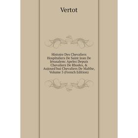 Книга Histoire Des Chevaliers Hospitaliers De Saint Jean De Jérusalem: Apelez Depuis Chevaliers De Rhodes, Aujourd'hui Chevaliers De Malthe, Volume
Книга Histoire Des Chevaliers Hospitaliers De Saint Jean De Jérusalem: Apelez Depuis Chevaliers De Rhodes, Aujourd'hui Chevaliers De Malthe, Volume