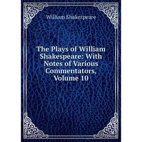 Книга The Plays of William Shakespeare: With Notes of Various Commentators, Volume 10
Книга The Plays of William Shakespeare: With Notes of Various Commentators, Volume 10