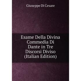 Книга Esame Della Divina Commedia Di Dante in Tre Discorsi Diviso (Italian Edition)
Книга Esame Della Divina Commedia Di Dante in Tre Discorsi Diviso (Italian Edition)