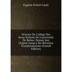 Книга Histoire De Collège Des Bons-Enfants De L'université De Reims: Depuis Son Origine Jusqu'a Ses Récentes Transformations (French Edition)
Книга Histoire De Collège Des Bons-Enfants De L'université De Reims: Depuis Son Origine Jusqu'a Ses Récentes Transformations (French Edition)
