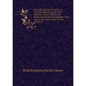 Книга De L'idée De Dieu D'après La Tradition Ehrétienne Et Les Diverses Autres Théodicées Rationalistes Ou Sacerdotales Vol 2
Книга De L'idée De Dieu D'après La Tradition Ehrétienne Et Les Diverses Autres Théodicées Rationalistes Ou Sacerdotales Vol 2