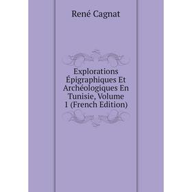 Книга Explorations Épigraphiques Et Archéologiques En Tunisie, Volume 1 (French Edition)
Книга Explorations Épigraphiques Et Archéologiques En Tunisie, Volume 1 (French Edition)