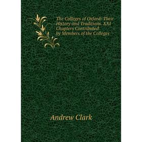 Книга The Colleges of Oxford: Their History and Traditions. XXI Chapters Contributed by Members of the Colleges
Книга The Colleges of Oxford: Their History and Traditions. XXI Chapters Contributed by Members of the Colleges