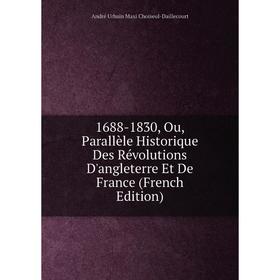 Книга 1688-1830, Ou, Parallèle Historique Des Révolutions D'angleterre Et De France (French Edition)
Книга 1688-1830, Ou, Parallèle Historique Des Révolutions D'angleterre Et De France (French Edition)