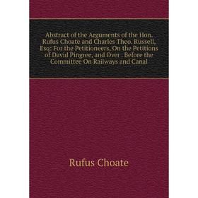 Книга Abstract of the Arguments of the Hon. Rufus Choate and Charles Theo. Russell, Esq
Книга Abstract of the Arguments of the Hon. Rufus Choate and Charles Theo. Russell, Esq