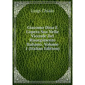 Книга Giacomo Dina E L'opera Sua Nelle Vicende Del Risorgimento Italiano, Volume 1 (Italian Edition)
Книга Giacomo Dina E L'opera Sua Nelle Vicende Del Risorgimento Italiano, Volume 1 (Italian Edition)