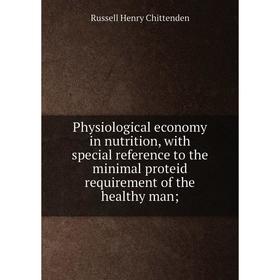 Книга Physiological economy in nutrition, with special reference to the minimal proteid requirement of the healthy man
Книга Physiological economy in nutrition, with special reference to the minimal proteid requirement of the healthy man