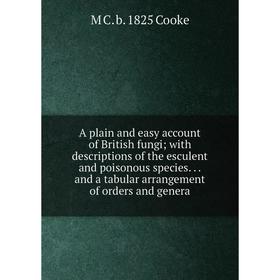 Книга A plain and easy account of British fungi; with descriptions of the esculent and poisonous species...and a tabular arrangement of orders and gen
Книга A plain and easy account of British fungi; with descriptions of the esculent and poisonous species...and a tabular arrangement of orders and gen