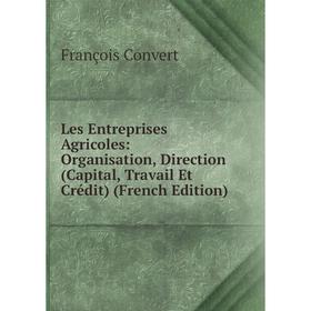 Книга Les Entreprises Agricoles: Organisation, Direction (Capital, Travail Et Crédit)
Книга Les Entreprises Agricoles: Organisation, Direction (Capital, Travail Et Crédit)