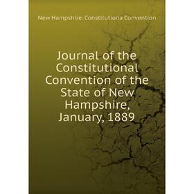 Книга Journal of the Constitutional Convention of the State of New Hampshire, January, 1889
Книга Journal of the Constitutional Convention of the State of New Hampshire, January, 1889