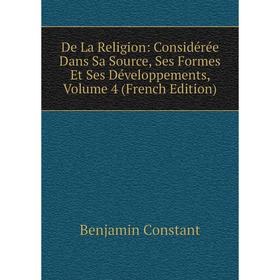 Книга De La Religion: Considérée Dans Sa Source, Ses Formes Et Ses Développements, Volume 4 (French Edition)
Книга De La Religion: Considérée Dans Sa Source, Ses Formes Et Ses Développements, Volume 4 (French Edition)