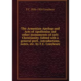 Книга The Armenian Apology and Acts of Apollonius and other monuments of early Christianity. Edited with a general pref., introductions, notes, etc. b
Книга The Armenian Apology and Acts of Apollonius and other monuments of early Christianity. Edited with a general pref., introductions, notes, etc. b