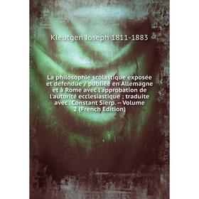 Книга La philosophie scolastique exposée et défendue / publiée en Allemagne et à Rome avec l'approbation de l'autorité ecclesiastique; traduite avec
Книга La philosophie scolastique exposée et défendue / publiée en Allemagne et à Rome avec l'approbation de l'autorité ecclesiastique; traduite avec