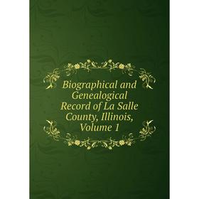 Книга Biographical and Genealogical Record of La Salle County, Illinois, Volume 1
Книга Biographical and Genealogical Record of La Salle County, Illinois, Volume 1