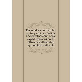 Книга The modern boiler tube; a story of its evolution and development, some expert opinions on its efficiency, illustrated by standard mill tests
Книга The modern boiler tube; a story of its evolution and development, some expert opinions on its efficiency, illustrated by standard mill tests
