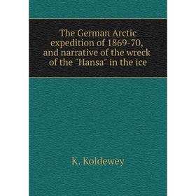 Книга The German Arctic expedition of 1869-70, and narrative of the wreck of the Hansa in the ice
Книга The German Arctic expedition of 1869-70, and narrative of the wreck of the Hansa in the ice