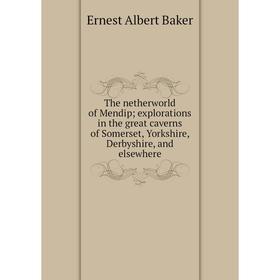 Книга The netherworld of Mendip; explorations in the great caverns of Somerset, Yorkshire, Derbyshire, and elsewhere
Книга The netherworld of Mendip; explorations in the great caverns of Somerset, Yorkshire, Derbyshire, and elsewhere
