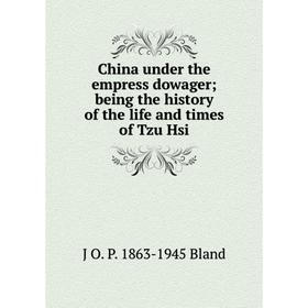 Книга China under the empress dowager; being the history of the life and times of Tzu Hsi
Книга China under the empress dowager; being the history of the life and times of Tzu Hsi
