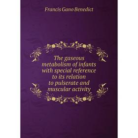 Книга The gaseous metabolism of infants with special reference to its relation to pulserate and muscular activity
Книга The gaseous metabolism of infants with special reference to its relation to pulserate and muscular activity