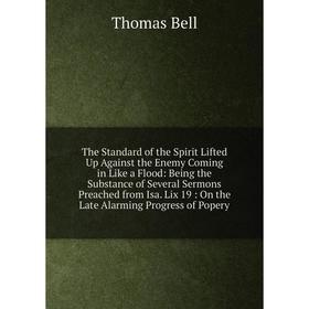 Книга The Standard of the Spirit Lifted Up Against the Enemy Coming in Like a Flood
Книга The Standard of the Spirit Lifted Up Against the Enemy Coming in Like a Flood