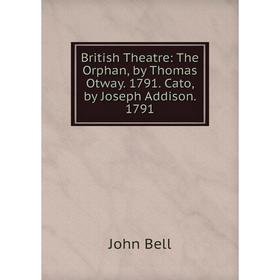 Книга British Theatre: The Orphan, by Thomas Otway. 1791. Cato, by Joseph Addison. 1791
Книга British Theatre: The Orphan, by Thomas Otway. 1791. Cato, by Joseph Addison. 1791