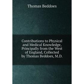 Книга Contributions to Physical and Medical Knowledge, Principally from the West of England, Collected by Thomas Beddoes, M.D.
Книга Contributions to Physical and Medical Knowledge, Principally from the West of England, Collected by Thomas Beddoes, M.D.