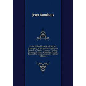 Книга Petite Bibliothèque Des Théatres, Contenant Un Recueil Des Meilleures Pieces Du Théatre François, Tragique, Comique, Lyrique Bouffon, Depuis
Книга Petite Bibliothèque Des Théatres, Contenant Un Recueil Des Meilleures Pieces Du Théatre François, Tragique, Comique, Lyrique Bouffon, Depuis