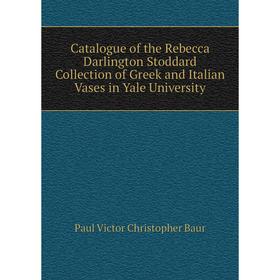 Книга Catalogue of the Rebecca Darlington Stoddard Collection of Greek and Italian Vases in Yale University
Книга Catalogue of the Rebecca Darlington Stoddard Collection of Greek and Italian Vases in Yale University