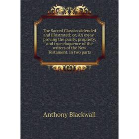Книга The Sacred Classics defended and illustrated; or, An essay. proving the purity, propriety, and true eloquence of the writers of the New Testamen
Книга The Sacred Classics defended and illustrated; or, An essay. proving the purity, propriety, and true eloquence of the writers of the New Testamen