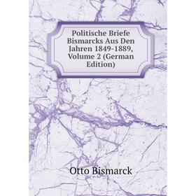 Книга Politische Briefe Bismarcks Aus Den Jahren 1849-1889, Volume 2 (German Edition)
Книга Politische Briefe Bismarcks Aus Den Jahren 1849-1889, Volume 2 (German Edition)