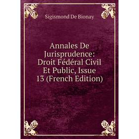 Книга Annales De Jurisprudence: Droit Fédéral Civil Et Public, Issue 13 (French Edition) 
Книга Annales De Jurisprudence: Droit Fédéral Civil Et Public, Issue 13 (French Edition)