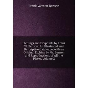 Книга Etchings and Drypoints by Frank W. Benson: An Illustrated and Descriptive Catalogue, with an Original Etching by Mr. Benson and Reproductions of
Книга Etchings and Drypoints by Frank W. Benson: An Illustrated and Descriptive Catalogue, with an Original Etching by Mr. Benson and Reproductions of