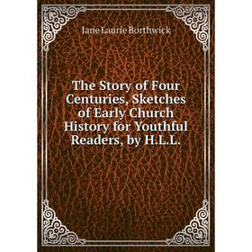 Книга The Story of Four Centuries, Sketches of Early Church History for Youthful Readers, by H.L.L.
Книга The Story of Four Centuries, Sketches of Early Church History for Youthful Readers, by H.L.L.