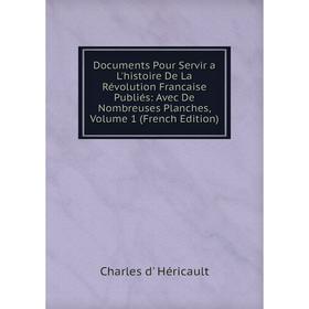 Книга Documents Pour Servir a L'histoire De La Révolution Francaise Publiés: Avec De Nombreuses Planches, Volume 1 (French Edition)
Книга Documents Pour Servir a L'histoire De La Révolution Francaise Publiés: Avec De Nombreuses Planches, Volume 1 (French Edition)