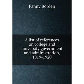 Книга A list of references on college and university government and administration, 1819-1920
Книга A list of references on college and university government and administration, 1819-1920