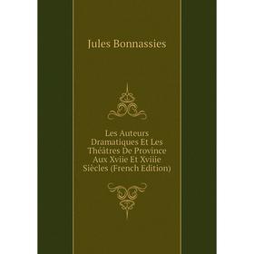 Книга Les Auteurs dramatique s Et Les Théâtres De Province Aux Xviie Et Xviiie Siècles
Книга Les Auteurs dramatique s Et Les Théâtres De Province Aux Xviie Et Xviiie Siècles